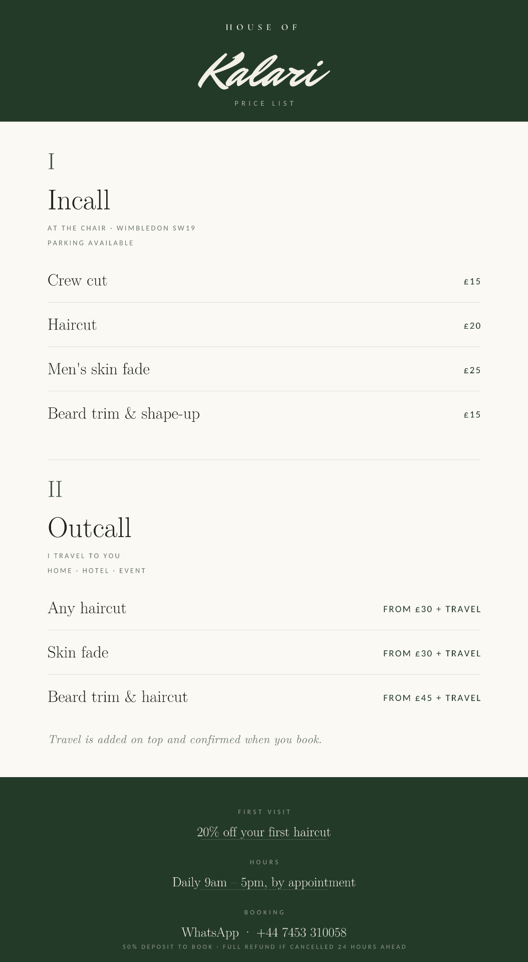 House of Kalari price list. Incall at the Wimbledon chair: crew cut £15, haircut £20, men's skin fade £25, beard trim and shape-up £15. Outcall: any haircut from £30 plus travel, skin fade from £30 plus travel, beard trim and haircut from £45 plus travel.